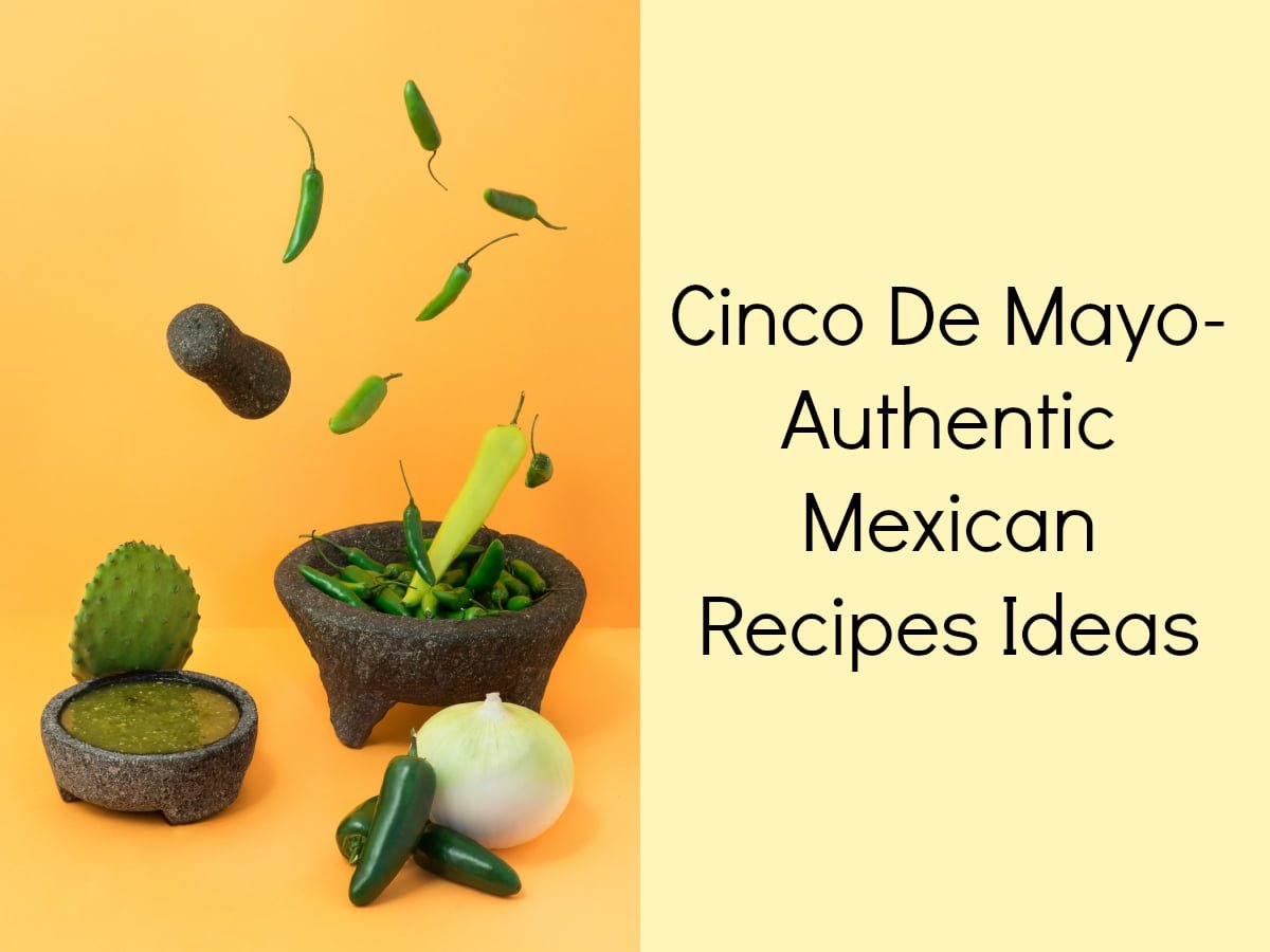 Authentic & Easy Cinco de Mayo Dishes for Your Celebration